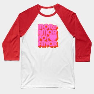 More Amor Por Favor Baseball T-Shirt